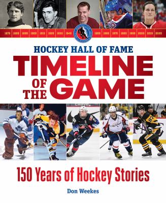 Hockey Hall of Fame Timeline of the Game : 150 Years of Hockey Stories