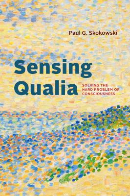 Sensing Qualia : Solving the Hard Problem of Consciousness