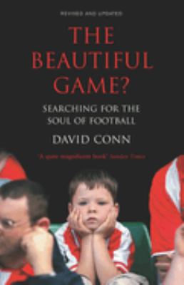 The Beautiful Game? : Searching for the Soul of Football