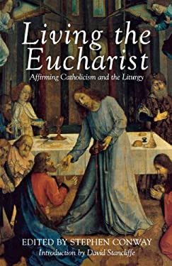 Living the Eucharist : Affirming Catholicism and the Liturgy