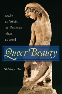 Queer Beauty : Sexuality and Aesthetics from Winckelmann to Freud and Beyond
