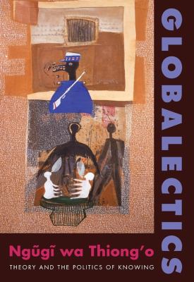 Globalectics : Theory and the Politics of Knowing