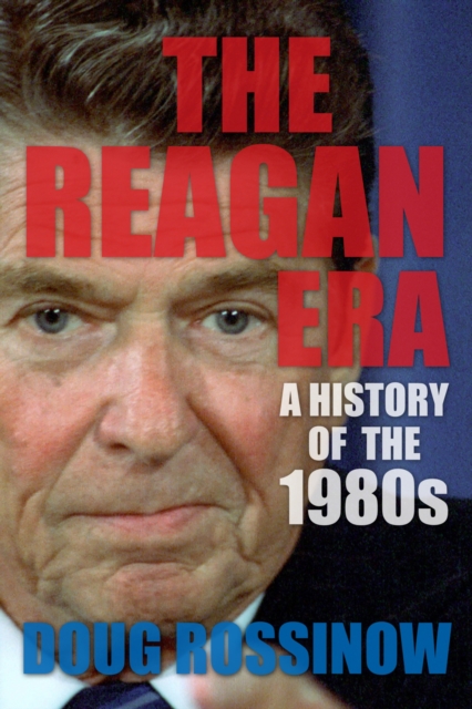 The Reagan Era : A History of The 1980s