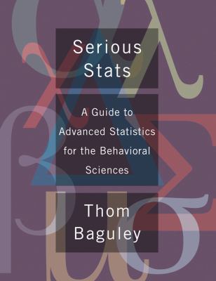 Serious Stat : A Guide to Advanced Statistics for the Behavioral Sciences
