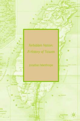Forbidden Nation : A History of Taiwan