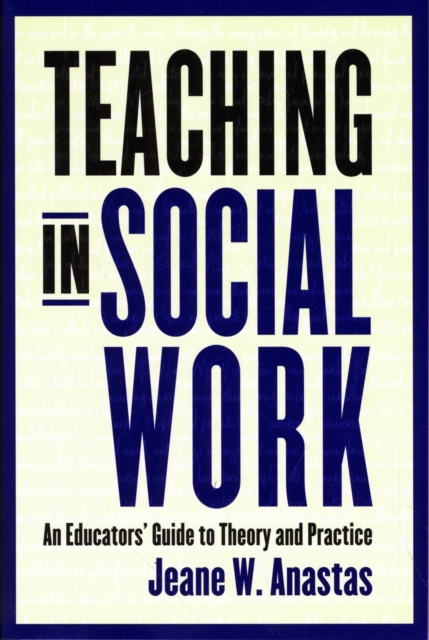 Teaching in Social Work : An Educators' Guide to Theory and Practice