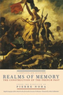 Realms of Memory : The Construction of the French Past, Volume 1 - Conflicts and Divisions