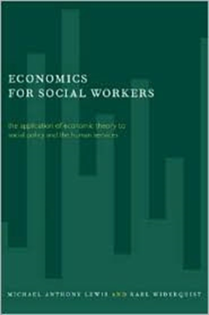 Economics for Social Workers : The Application of Economic Theory to Social Policy and the Human Services