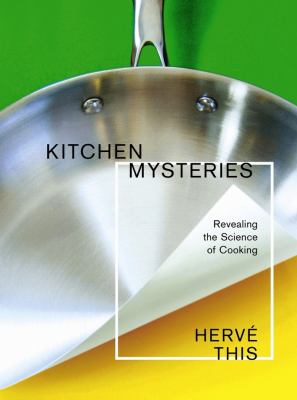Kitchen Mysteries : Revealing the Science of Cooking