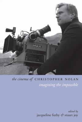 The Cinema of Christopher Nolan : Imagining the Impossible