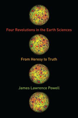 Four Revolutions in the Earth Sciences : From Heresy to Truth