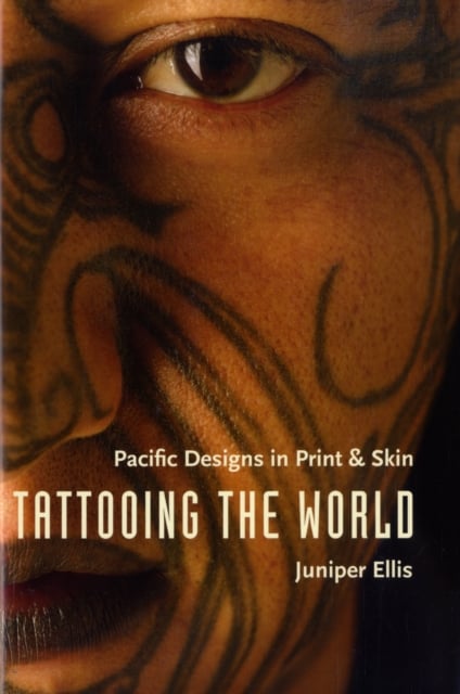 Tattooing the World : Pacific Designs in Print and Skin