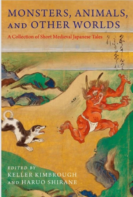 Monsters, Animals, and Other Worlds : A Collection of Short Medieval Japanese Tales
