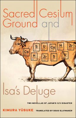 Sacred Cesium Ground and Isa's Deluge : Two Novellas of Japan's 3/11 Disaster