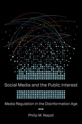 Social Media and the Public Interest : Media Regulation in the Disinformation Age