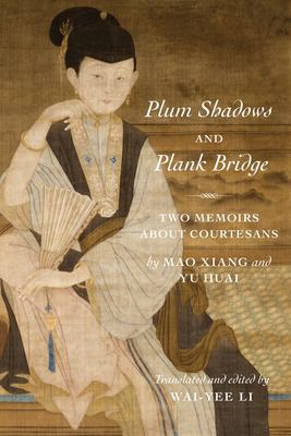Plum Shadows and Plank Bridge : Two Memoirs about Courtesans