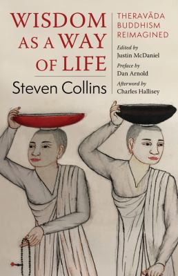 Wisdom As a Way of Life : Theravada Buddhism Reimagined