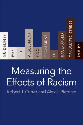 Measuring the Effects of Racism : Guidelines for the Assessment and Treatment of Race-Based Traumatic Stress Injury