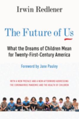 The Future of Us : What the Dreams of Children Mean for Twenty-First-Century America