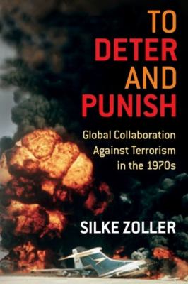 To Deter and Punish : Global Collaboration Against Terrorism in The 1970s