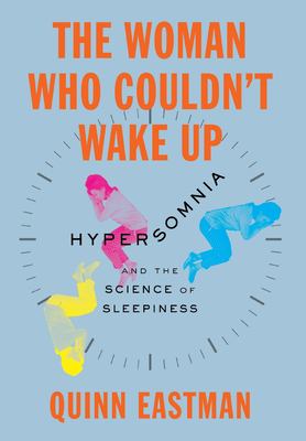The Woman Who Couldn't Wake Up : Hypersomnia and the Science of Sleepiness