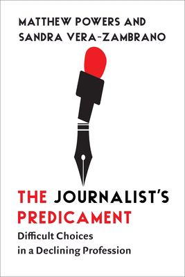 The Journalist's Predicament : Difficult Choices in a Declining Profession