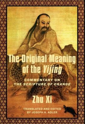 The Original Meaning of the Yijing : Commentary on the Scripture of Change