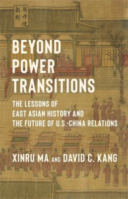 Beyond Power Transitions : The Lessons of East Asian History and the Future of U. S. -China Relations
