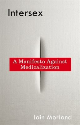 Intersex : A Manifesto Against Medicalization