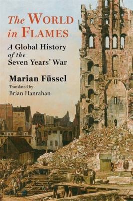 The World in Flames : A Global History of the Seven Years' War