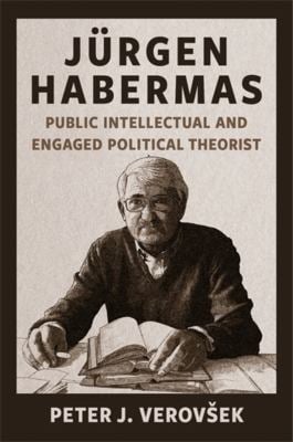 Jürgen Habermas : Public Intellectual and Engaged Critical Theorist