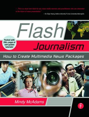 Flash Journalism : How to Create Multimedia News Packages