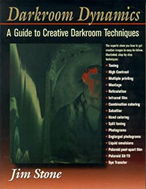Darkroom Dynamics : A Guide to Creative Darkroom Techniques
