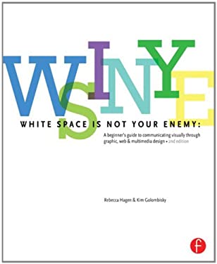 White Space Is Not Your Enemy : A Beginner's Guide to Communicating Visually Through Graphic, Web and Multimedia Design