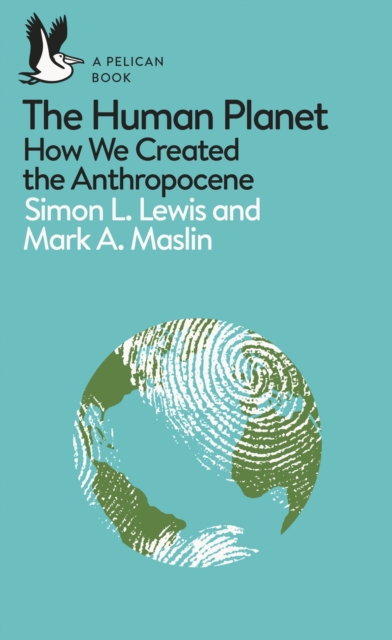 A Pelican Introduction: the Human Planet : How We Created the Anthropocene