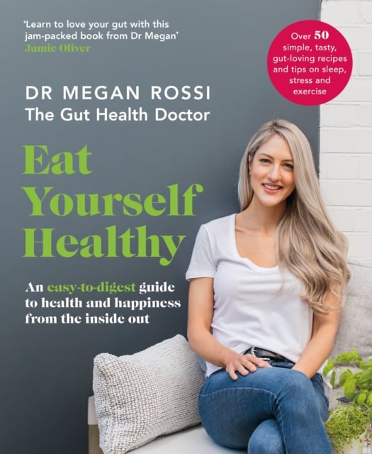 Eat Yourself Healthy : An Easy-to-Digest Guide to Health from the Inside Out