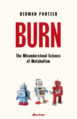 Burn : The Misunderstood Science of Metabolism