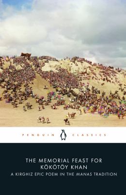 The Memorial Feast for Kökötöy Khan : A Kirghiz Epic Poem in the Manas Tradition