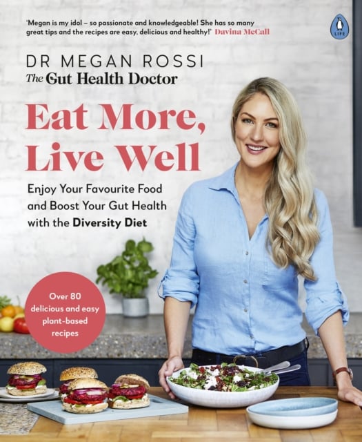 Eat More, Live Well : Enjoy Your Favourite Food and Boost Your Gut Health with the Diversity Diet
