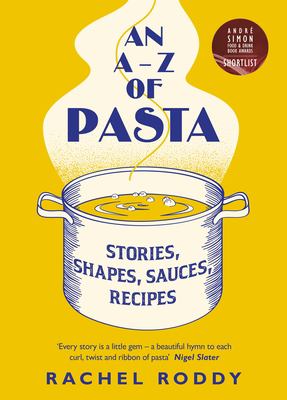 An a-Z of Pasta : Stories, Shapes, Sauces, Recipes