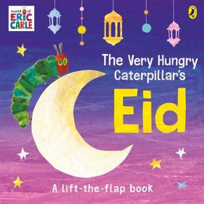 The Very Hungry Caterpillar's Eid : A Lift-The-flap Book