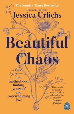 Beautiful Chaos : On Motherhood, Overwhelming Love and Finding Yourself