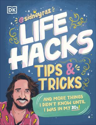 Life Hacks, Tips and Tricks : And More Things I Didn't Know until I Was in My 30s