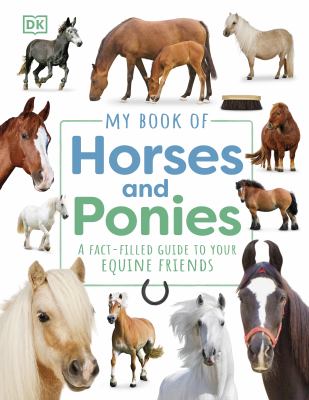 My Book of Horses and Ponies : A Fact-Filled Guide to Your Equine Friends