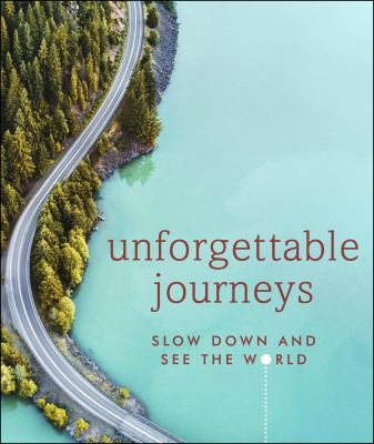 Unforgettable Journeys : Slow down and See the World