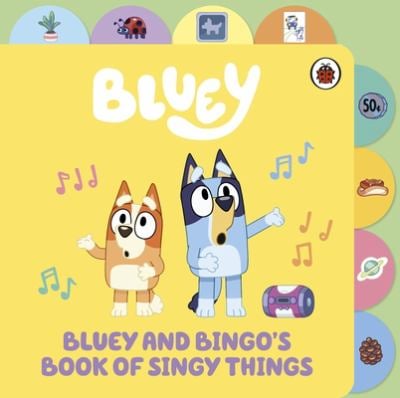 Bluey: Bluey and Bingo's Book of Singy Things : Tabbed Board Book
