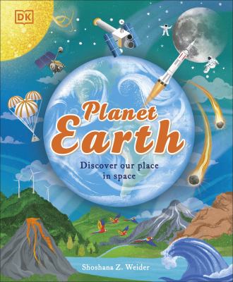 The Earth : Explore Our Planet Inside and Out