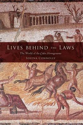 Lives Behind the Laws : The World of the Codex Hermogenianus