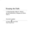 Keeping the Faith : A. Philip Randolph, Milton P. Webster, and the Brotherhood of Sleeping Car Porters, 1925-37