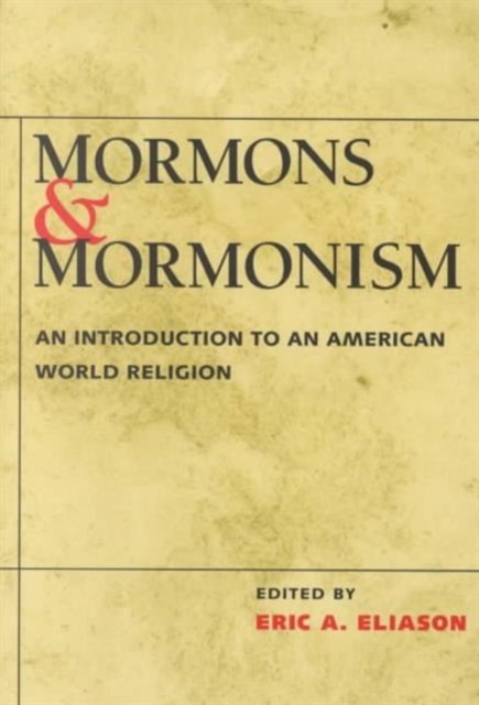 Mormons and Mormonism : An Introduction to an American World Religion